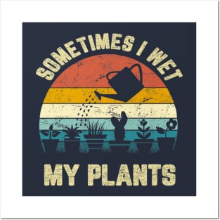 Funny Sometimes I Wet My Plants Gardening Vintage Posters and Art